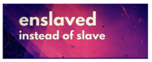 Enslaved instead of slave