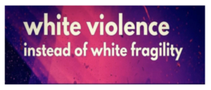 White violence instead of white fragility